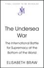 Text: "The Undersea War: The International Battle for Supremacy at the Bottom of the World" von Elisabeth Braw. Oben ein Logo.