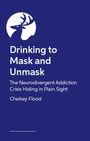 Chelsey Flood: Drinking to Mask and Unmask, Buch