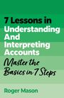 Roger Mason: 7 Lessons in Understanding and Interpreting Accounts, Buch