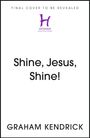 Text: "Final cover to be revealed", darunter ein lila "Hodder"-Logo, groß "Shine, Jesus, Shine!", unten "Graham Kendrick".