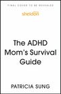 Text: "FINAL COVER TO BE REVEALED", "The ADHD Mom’s Survival Guide", "PATRICIA SUNG". Sheldon Press Logo in Orange.