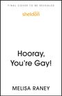 Text oben: "FINAL COVER TO BE REVEALED". Mitte: "Hooray, You're Gay!" Unten: "MELISA RANEY". Oben mittig ein Logo: "sheldon press".
