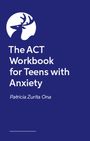 "The ACT Workbook for Teens with Anxiety. Patricia Zurita Ona." Weißer Hirschkopf auf dunkelblau.