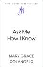 „FINAL COVER TO BE REVEALED“, „Ask Me How I Know“, „MARY GRACE COLANGELO“. Oben ein blaues Logo mit den Buchstaben "JM".