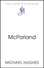 "Final Cover to Be Revealed", Logo mit blauer Initiale "J M", "McParland", "Michael Hughes". Schlichtes Design.
