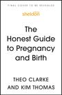 Texte: "FINAL COVER TO BE REVEALED", "sheldon PRESS", "The Honest Guide to Pregnancy and Birth", "THEO CLARKE AND KIM THOMAS". Oben ein Logo.