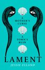 Text: "A Mother's Curse, A Town's Ruin, Lament, Jessie Elland." Illustration: Zwei Frauenprofilen mit langen Haaren, dazwischen Muscheln und Totenkopf.