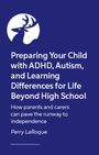 Perry Laroque: Preparing Your Child with ADHD, Autism, and Learning Differences for Life Beyond High School, Buch