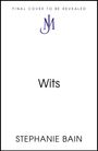 Text „FINAL COVER TO BE REVEALED“, „Wits“, „STEPHANIE BAIN“ und ein stilisiertes Logo aus den Buchstaben „J“ und „M“.