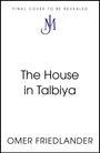 Text: "FINAL COVER TO BE REVEALED", "The House in Talbiya", "OMER FRIEDLANDER". Schlichtes Design, Mittellogos.