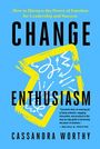 Cassandra Worthy: Change Enthusiasm: How to Harness the Power of Emotion for Leadership and Success, Buch