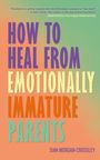 Sian Morgan-Crossley: How to Heal from Emotionally Immature Parents, Buch