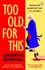 Text: "Too Old For This", "Samantha Downing", "Because old people don’t just solve murders". Illustration: Ältere Frau in blauem Mantel.