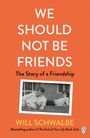 Will Schwalbe: We Should Not Be Friends, Buch