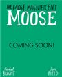 Rachel Bright: The Most Magnificent Moose, Buch