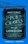 Thomas J Vosper: Historic Pub Crawls Through London, Vol. 1, Buch