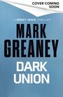 Text: "COVER COMING SOON", "A GRAY MAN THRILLER", "MARK GREANEY", "DARK UNION". Blaues Design mit weißer Ecke oben.