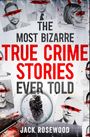 Jack Rosewood: The Most Bizarre True Crime Stories Ever Told, Buch