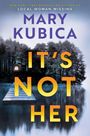 Mary Kubica: It's Not Her, Buch