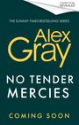 Buchcover mit Text: "The Sunday Times Bestselling Series", "Alex Gray", "No Tender Mercies", "Coming Soon", "Cover to be Revealed".