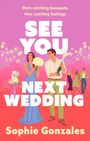 Text: "She's catching bouquets. He's catching feelings. SEE YOU NEXT WEDDING. Sophie Gonzales." Illustration: Hochzeitspaar, festlich.