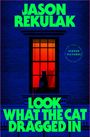 "Jason Rekulak. Look What the Cat Dragged In. New York Times Bestselling Author of Hidden Pictures." Eine Katze am Fenster.