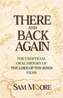 „THERE AND BACK AGAIN“, „THE UNOFFICIAL ORAL HISTORY OF THE LORD OF THE RINGS FILMS“, „Sam Moore“ auf einer Kartenskizze.