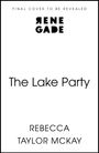 „Final Cover to Be Revealed“, „RENEGADE“, „The Lake Party“, „REBECCA TAYLOR MCKAY“. Schlichtes Design auf weißem Hintergrund.