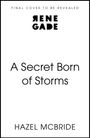 Oben: "FINAL COVER TO BE REVEALED". Groß: "RENE GADE". Titel: "A Secret Born of Storms". Unten: "HAZEL MCBRIDE".