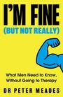 „I'M FINE (BUT NOT REALLY)“, „What Men Need to Know, Without Going to Therapy“, „DR PETER MEADES“. Blaue Arm-Illustration.