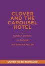 Text: "Clover and the Carousel Hotel" von Eureka O'Hara, R. Taylor, Sandra Miller. Unten: "Cover to be revealed". Lila Hintergrund.