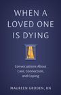 Maureen Groden: When a Loved One Is Dying, Buch