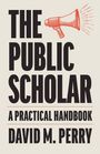 David M Perry: The Public Scholar, Buch