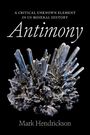 Titel: Antimony. Untertitel: A Critical Unknown Element in US Mineral History. Autor: Mark Hendrickson. Metallkristalle.