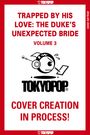 Kotoko: Trapped by His Love: The Duke's Unexpected Bride, Volume 3, Buch