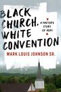 Mark Louis Johnson: Black Church, White Convention, Buch