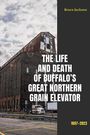 Bruce Jackson: The Life and Death of Buffalo's Great Northern Grain Elevator, Buch