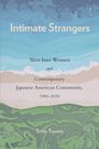 Tritia Toyota: Intimate Strangers: Shin Issei Women and Contemporary Japanese American Community, 1980-2020, Buch