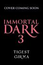 Text: "COVER COMING SOON", "IMMORTAL DARK 3", "TIGEST GIRMA". Schwarzer Hintergrund mit rosa und weißem Text.