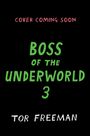 Text: "COVER COMING SOON, BOSS OF THE UNDERWORLD 3, TOR FREEMAN". Schwarzer Hintergrund, bunte Schrift.