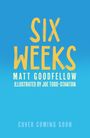 Matt Goodfellow: Six Weeks, Buch