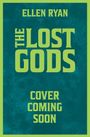 Grüner Text auf grünlichem Hintergrund: "ELLEN RYAN", "THE LOST GODS", "COVER COMING SOON".