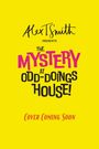 Text: "Alex T. Smith presents The Mystery at Odd-Doings House! Cover Coming Soon." Gelber Hintergrund, bunte Schrift.