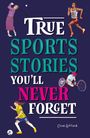 Clive Gifford: True Stories You'll Never Forget: True Sporting Stories, Buch