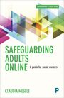 Claudia Megele (Claudia Megele is Head of Service for Quality Assurance and Principal Social Worker at Wiltshire Council and Fellow of the National Institute of Health Research.): Safeguarding Adults Online, Buch