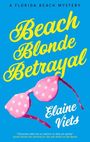 „Beach Blonde Betrayal“ in gelber Schrift, darunter rosafarbene Sonnenbrille mit weißen Punkten, Name Elaine Viets.