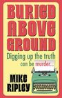 "Buried Above Ground. Digging up the truth can be murder… Mike Ripley." Illustration einer Schreibmaschine.