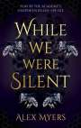 Text: "PLAY BY THE ACADEMY’S UNSPOKEN RULES—OR DIE. WHILE WE WERE SILENT. ALEX MYERS." 
Hintergrund: Bienen und dunkle Muster.