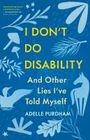 Adelle Purdham: I Don't Do Disability and Other Lies I've Told Myself, Buch