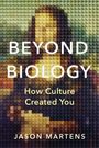 „BEYOND BIOLOGY: How Culture Created You“ von Jason Martens. Punktierte Illustration der Mona Lisa im Hintergrund.